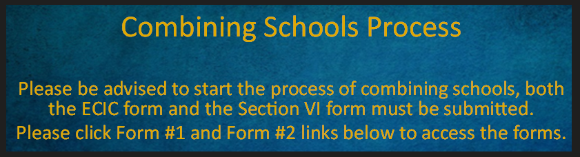 To start the process of combining schools both the ECIC form and the Section VI form must be completed. Links are below.